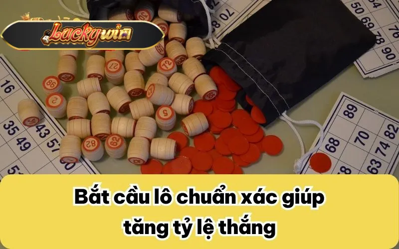 Bắt cầu lô chuẩn xác giúp tăng tỷ lệ thắng