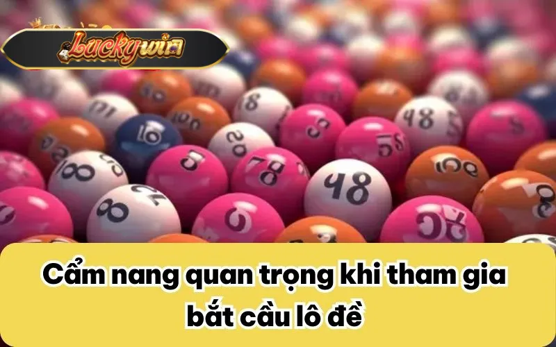 Cẩm nang quan trọng khi tham gia bắt cầu lô đề