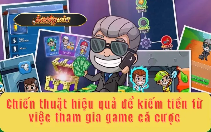 Chiến thuật hiệu quả để kiếm tiền từ việc tham gia game cá cược