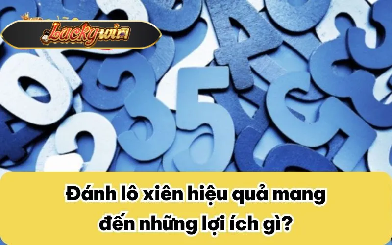 Đánh lô xiên hiệu quả mang đến những lợi ích gì?