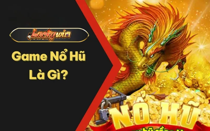 Game nổ hũ là gì