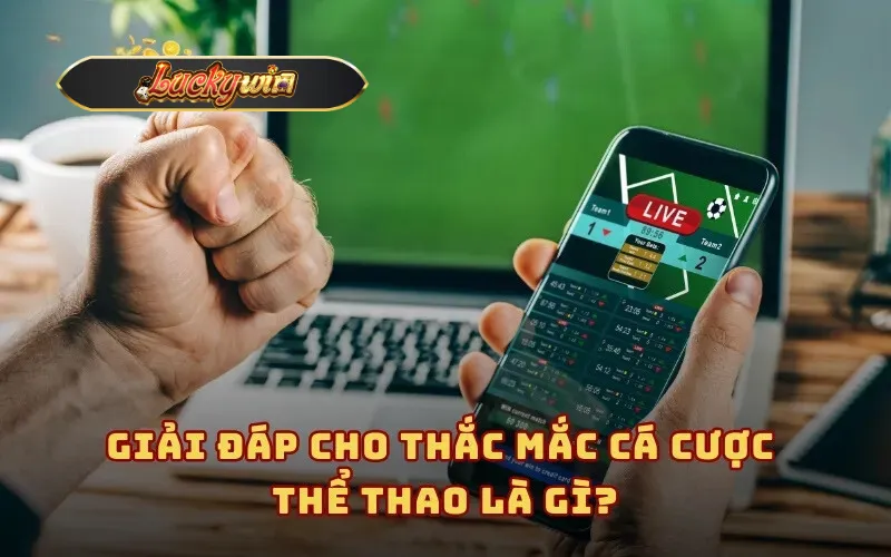 Giải đáp cho thắc mắc cá cược thể thao là gì?