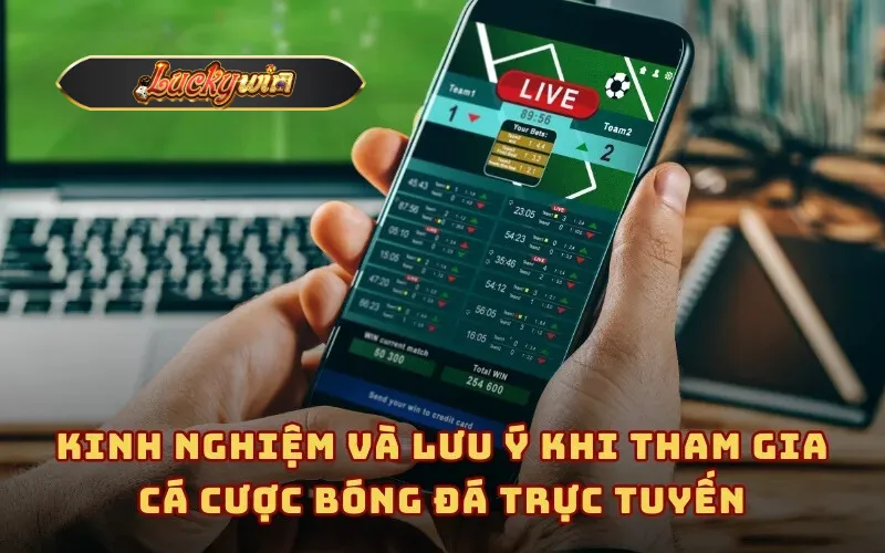 Kinh nghiệm và lưu ý khi tham gia cá cược bóng đá trực tuyến