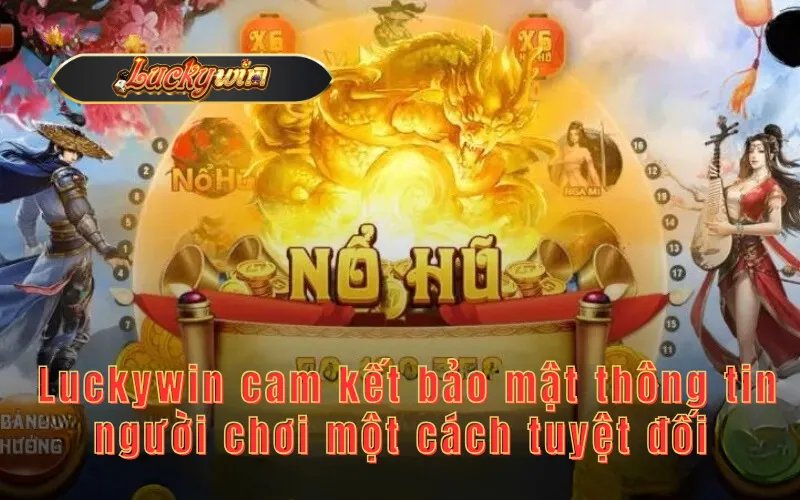  Luckywin cam kết bảo mật thông tin người chơi một cách tuyệt đối