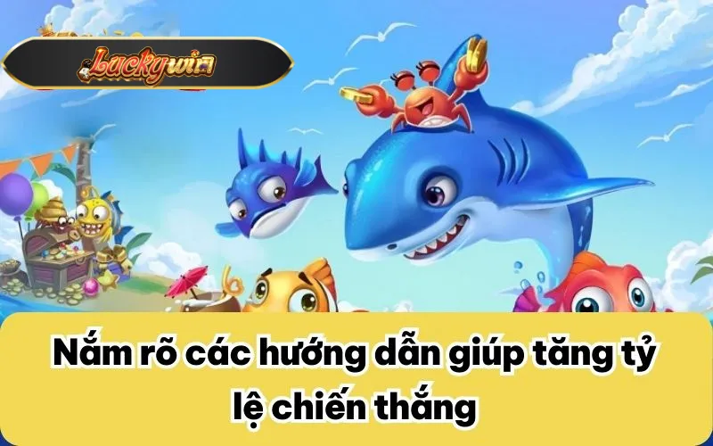 Nắm rõ các hướng dẫn giúp tăng tỷ lệ chiến thắng