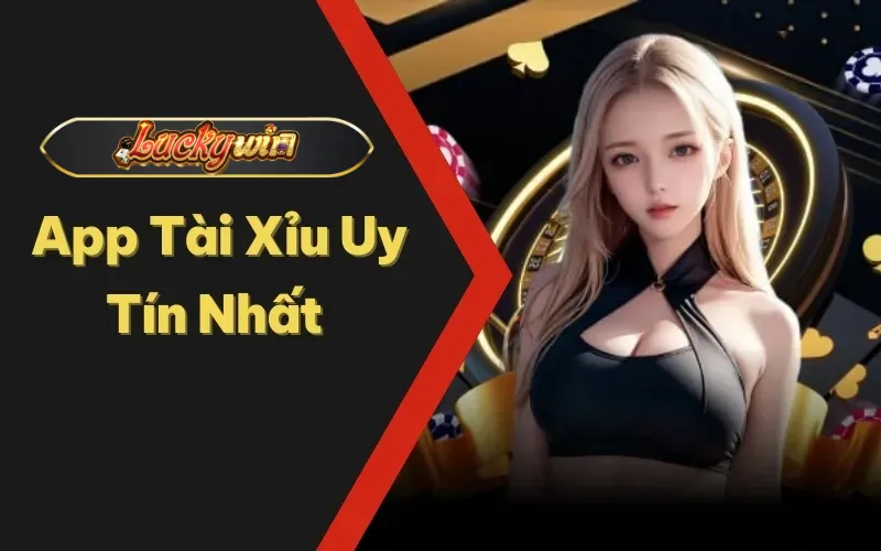 App Tài Xỉu Uy Tín Nhất 2024 - Chơi Thả Ga, Rinh Thưởng Lớn